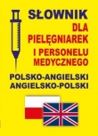 Słownik dla pielęgniarek i personelu medycznego polsko-angielski ? angielsko-polski