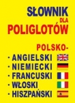 Słownik dla poliglotów polsko - angielski - niemiecki - francuski - włoski - hiszpański