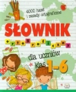 Słownik ortograficzny dla uczniów klas 1-6. 4000 haseł i zasady ortograficzne