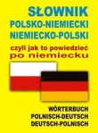 Słownik polsko-niemiecki niemiecko-polski czyli jak to powiedzieć po niemiecku