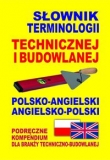 Słownik terminologii technicznej i budowlanej polsko-angielski ? angielsko-polski
