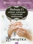 Ślubuję Ci miłość wierność i uczciwość małżeńską Sakrament małżeństwa