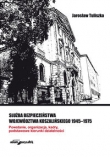 Służba bezpieczeństwa województwa koszalińskiego 1945-1975. Powstanie, organizacja, kadry