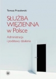 Służba Więzienna w Polsce Administracja i podstawy działania