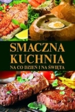 Smaczna kuchnia. Na codzień i na święta