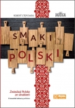 Smaki Polski. Zwiedzaj Polskę ze smakiem. Przewodnik kulinarny po Polsce