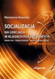 SOCJALIZACJA NA LEKCJACH W KLASACH POCZĄ MARSZAŁEK ADAM 9788376116792