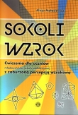 Sokoli wzrok. Szkoła podstawowa. Ćwiczenia dla uczniów z zaburzoną percepcją wzrokową