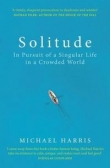 Solitude : In Pursuit of a Singular Life in a Crowded World