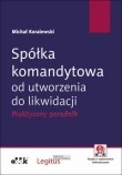 Spółka komandytowa od utworzenia do likwidacji. Praktyczny poradnik (z suplementem elektronicznym)