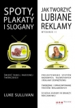 Spoty, plakaty i slogany. Jak tworzyć lubiane reklamy. Wydanie II