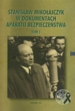 Stanisław Mikołajczyk w dokumentach Aparatu Bezpieczeństwa tom 1