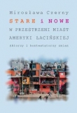 Stare i nowe w przestrzeni miast Ameryki Łacińskiej Aktorzy i kontestatorzy zmian