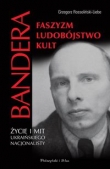 Bandera. Życie i mit ukraińskiego nacjonalisty. Faszyzm, ludobójstwo, kult