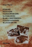 Stosunki polityczne i narodowościowe na pograniczu Śląska Cieszyńskiego i Galicji Zachodniej w latach 1897-1920