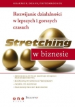 Stretching w biznesie. Rozwijanie działalności w lepszych i gorszych czasach