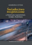 Świadectwo rozproszone Literatura najnowsza wobec przemian