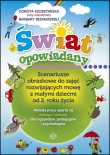 Świat opowiadany. Scenariusze obrazkowe do zajęć rozwijających mowę z małymi dziećmi od 2 roku życia