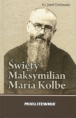 Święty Maksymilian Maria Kolbe. Modlitewnik