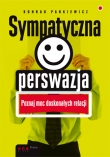 Sympatyczna perswazja. Poznaj moc doskonałych relacji
