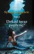 Syreny i bogowie Tom 1 Dokąd teraz popłynę?