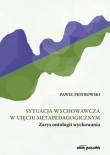 Sytuacja wychowawcza w ujęciu metapedagogicznym