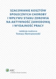 Szacowanie kosztów społecznych choroby i wpływu stanu zdrowia na aktywność zawodową i wydajność prac