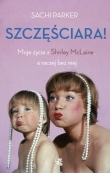 Szczęściara. Moje życie z Shirley McLaine, a raczej bez niej.