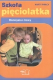 Szkoła pięciolatka. Rozwijanie mowy. Karty pracy