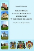 Szlacheckie i arystokratyczne rezydencje w Sudetach Polskich   - Sudety Wschodnie i Przedgórze Sudeckie