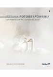 Sztuka fotografowania. 60 pomysłów na lepsze zdjęcia