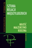 Sztuka relacji międzyludzkich. Miłość, małżeństwo, rodzina