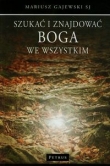 Szukać i znajdować Boga we wszystkim