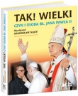 Tak! Wielki Czyn i osoba Bł. Jana Pawła II
