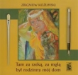 Tam za rzeką za mgłą był rodzinny mój dom