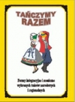 Tańczymy razem. Formy integracyjne i sceniczne wybranych tańców narodowych i regionalnych. Książka