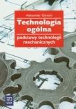 Technologia ogólna Podstawy technologii mechanicznych