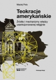 Teokracje amerykańskie. Źródła i mechanizmy władzy usankcjonowanej religijnie