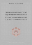 Teoretyczne i praktyczne ujęcie międzynarodowego opodatkowania dochodu z handlu elektronicznego
