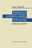 TEORETYCZNE PROBLEMY WIEDZY HISTORYCZNEJ W. N.I I.  9788364864285