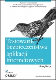 Testowanie bezpieczeństwa aplikacji internetowych. Receptury