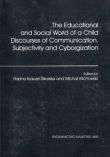 The Educational and Social World of a Child Discourses of Communication, Subjectivity and Cyborgization