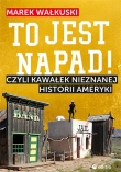 To jest napad! Czyli kawałek nieznanej historii Ameryki