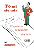 To mi się uda. 27 sposobów na świadome i dobre życie. Książka audio CD MP3