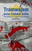 Tramwajem przez Łódzkie Getto, czyli wspomnienia z czasów II wojny światowej