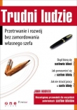 Trudni ludzie. Przetrwanie i rozwój bez zamordowania własnego szefa