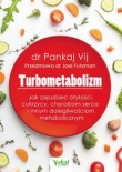 Turbometabolizm. Jak zapobiec otyłości, cukrzycy, chorobom serca i innym dolegliwościom metab
