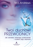 Twoi Duchowi Przewodnicy. Jak odnaleźć własnego przewodnika i uzyskać jego wsparcie