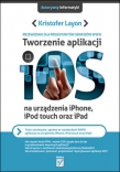 Tworzenie aplikacji iOS na urządzenia iPhone, iPod touch oraz iPad. Przewodnik