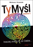 TyMyśl. Inaczej zrobią to za Ciebie... Wydanie II
